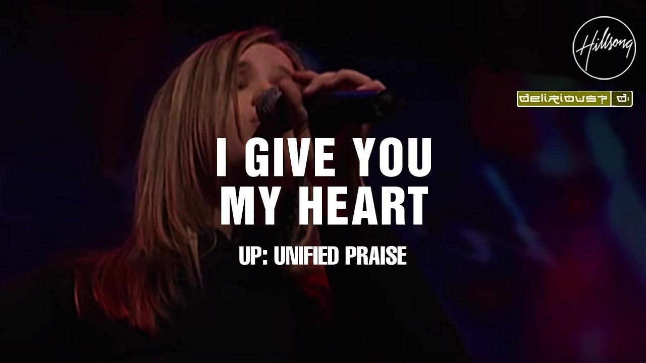 I Give You My Heart - Hillsong Worship and Delirious